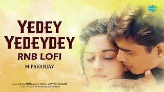 Yedey Yedeydey - RnB Lofi | Sakhi | Madhavan, Shalini | AR Rahman | M Pavanjay