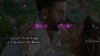 No Copyright Hindi Songs | Agar Tum Saath Ho Remix | Bollywood Copyright Free Song | Arijit Singh