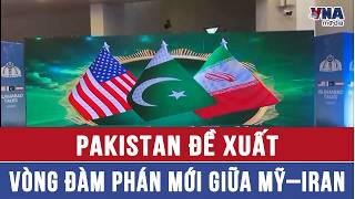 Pakistan đề xuất vòng đàm phán mới giữa Mỹ–Iran - VNAMedia