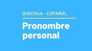 Pronombre Personal Quechua Español Traducido con ejemplos