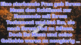 Eine sterbende Frau gab ihrem Mann den Schlüssel zur Kommode mit ihrem Testament und bat ihn,