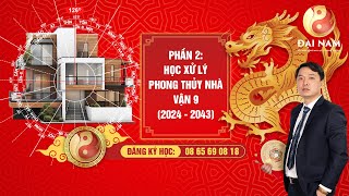 ☯️⁉️🔰 Phần 2:  Học xử lý phong thủy nhà vận 9 (2024 - 2043) - Thầy Phong Thủy Đại Nam