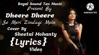 Dheere Dheere Se Meri Zindagi Mein Aana||Sheetal Mohanty||Unplugged |Cover||With Lyrics Full Music _