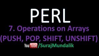 7. PERL - Operations on Arrays (PUSH, POP, SHIFT, UNSHIFT) | Suraj Mundalik