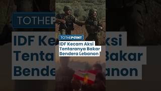 Tidak Hanya Publik, Tentara Israel pun Ikut Mengecam Aksi Personelnya yang Bakar Bendera Lebanon