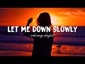 Let Me Down Slowly ♫ Sad songs playlist for broken hearts ~ Depressing Songs That Will Make You Cry