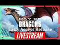 IT'S FINALLY HERE!! DAY OF DRAGONS!! - FIRST IMPRESSIONS - EARLY ACCESS RELEASE DAY