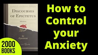 How to control your Anxiety | Discourses - Epictetus