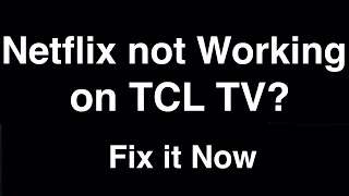 Netflix not Working on TCL Smart TV  -  Fix it Now