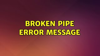Ubuntu: Broken pipe error message