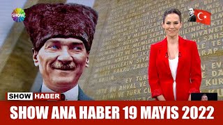 Show Ana Haber 19 Mayıs 2022