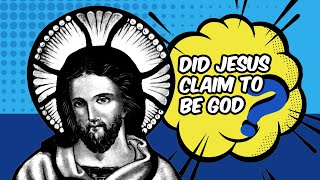 Did Jesus claim to be God?