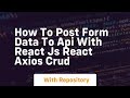 How to post form data to api with react js react axios crud