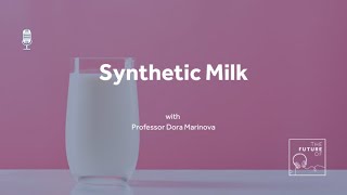 The Future Of: Synthetic Milk [FULL PODCAST EPISODE]