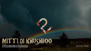 Mitti Di Khushboo | Slowed and Reverb | Mitti Di Khushboo | Ayushmann Khurrana