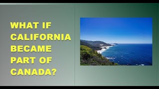 What If California Became Part of Canada?