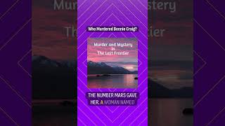 Who Murdered Bonnie Craig? | Murder and Mystery in the Last Frontier