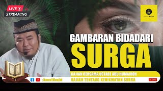 [LIVE] Subhanallah! Begini Gambaran Bidadari Surga menurut Al Qur'an - Ustadz Abu Humairoh