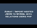 Array : Import nested JSON to MySQL with relations using php