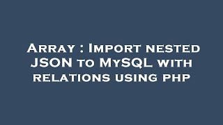 Array : Import nested JSON to MySQL with relations using php