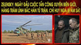 Zelensky: Ngày đầu cuộc tấn công xuyên biên giới, hàng trăm lính Kim tử trận. Chỉ huy Nga bị ám sát