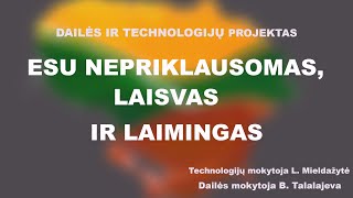 Esu nepriklausomas, laisvas ir laimingas | Dailės ir technologijų projektas