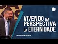 Vivendo na perspectiva da eternidade | Rev. Nilson Junior | IPP TV