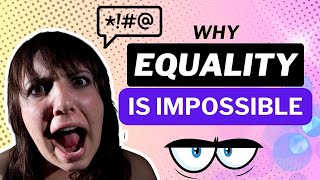 Achieving Equality is a Pipe Dream: 8 Reasons Equality is Doomed