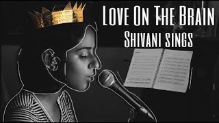 Love On The Brain - Rihanna ( Cover by Shivani Sings )