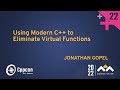Using Modern C++ to Eliminate Virtual Functions - Jonathan Gopel - CppCon 2022