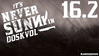 Blades in the Dark | It's Never Sunny in Doskvol | Ep 16.2