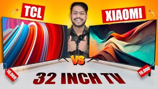 Xiaomi A Series VS TCL 32 inch Smart TVs UNDER 10,000 Rs