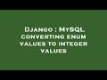 Django : MySQL converting enum values to integer values