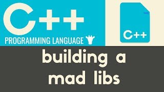 Building a Mad Libs | C++ | Tutorial 12