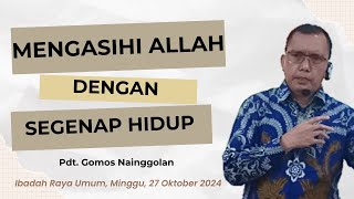 MENGASIHI ALLAH DENGAN SEGENAP HIDUP || Pdt. Gomos Nainggolan