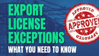 What You Need to Know about Export License Exceptions