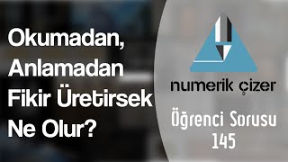 Okumadan,  az bilgi ile fikir yürütürseniz, kariyerinizde başınıza neler gelir? - Öğrenci Sorusu 145