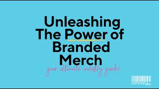 Webinar: Unleashing the Power of Branded Merch: The Ultimate Industry Guide