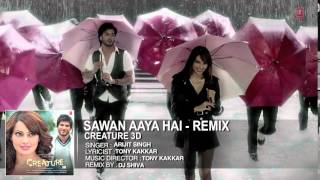 Sawan Aaya Hai   Remix Full Song Audio   Creature 3D   Arijit Singh   Bipasha Basu, Imran Abbas   Yo