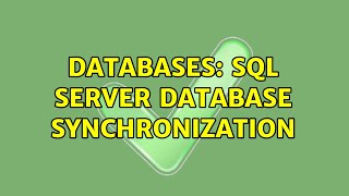 Databases: SQL Server Database Synchronization (3 Solutions!!)