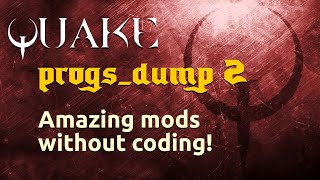 progs_dump: make amazing Quake mods with no coding required