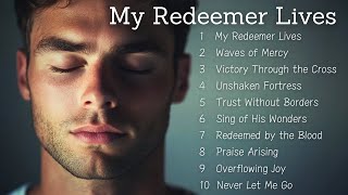 🎵 My Redeemer Lives | Songs To Bless Your Life 🎵