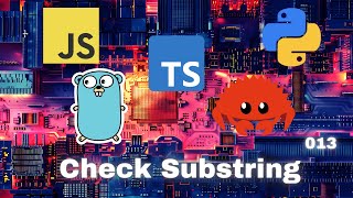 007 Check Sub-string - JavaScript, Typescript, Python, Go & Rust