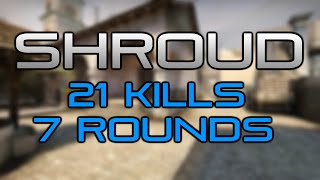 Shroud: 21 KILLS IN 7 ROUNDS! CS:GO