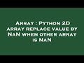 Array : Python 2D array replace value by NaN when other array is NaN