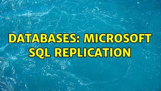 Databases: Microsoft SQL Replication (2 Solutions!!)