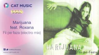 Marijuana feat. Roxana - Fii pe faza (electro mix)