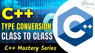 C++ Type Conversion | Class To Class Type - Complete Guide