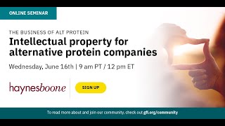 The Business of Alt Protein: Intellectual property for alternative protein companies