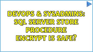 DevOps & SysAdmins: SQL Server store procedure encrypt is safe? (3 Solutions!!)